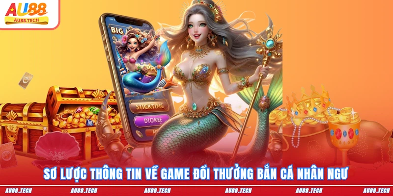 Sơ lược thông tin về game đổi thưởng Bắn cá nhân ngư